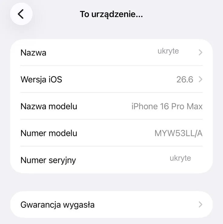 Ekran To urządzenie w iPhonie 16 Pro Max: wersja iOS 26.6, nazwa i numer modelu oraz informacja Gwarancja wygasła (nazwa telefonu i numer seryjny ukryte)
